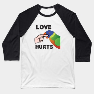 Love Hurts - Rainbow Lorikeet Parrot Baseball T-Shirt